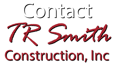 Contact TR Smith Construction, Inc., Tony Smith Owner/Builder